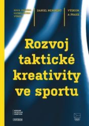 Rozvoj taktické kreativity ve sportu - Daniel Memmert - Hobby Rozvoj taktické kreativity ve sportu