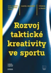Rozvoj taktické kreativity ve sportu - Daniel Memmert - Hobby Rozvoj taktické kreativity ve sportu