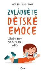 Zvládněte dětské emoce - Užitečné rady pro bezradné rodiče Zvládněte dětské emoce - Užitečné rady pro bezradné rodiče