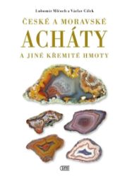 České a moravské acháty a jiné křemité hmoty - Václav Cílek,Lubomír Mlčoch - Geologie a mineralogie České a moravské acháty a jiné křemité hmoty