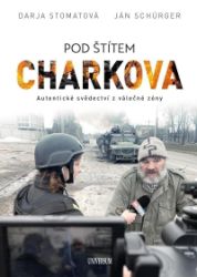 Pod štítem Charkova - Syrové svědectví z obléhaného města Pod štítem Charkova - Syrové svědectví z obléhaného města