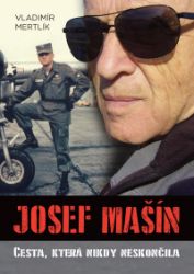 Josef Mašín - Cesta, která nikdy neskončila Josef Mašín - Cesta, která nikdy neskončila