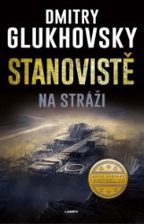 Stanoviště: Na stráži - Dmitry Glukhovsky - Světová sci-fi Stanoviště: Na stráži