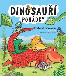 Dinosauří pohádky - Markéta Veselá - Pohádky pro děti o dinosaurech Dinosauří pohádky
