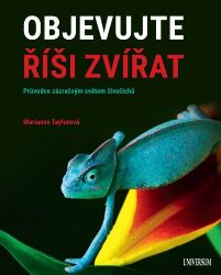 Objevujte říši zvířat - Průvodce zázračným světem živočichů - Marianne Taylor - Knihy o zvířatech pro děti Objevujte říši zvířat - Průvodce zázračným světem živočichů