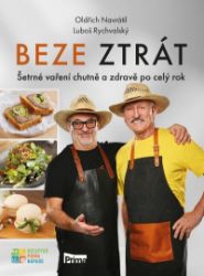 Beze ztrát - Šetrné vaření chutně a zdravě po celý rok - Oldřich Navrátil,Luboš Rychvalský - Kuchařky a nápoje Beze ztrát - Šetrné vaření chutně a zdravě po celý rok