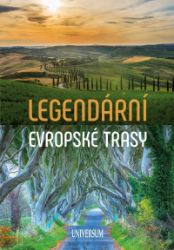 Legendární evropské trasy - kolektiv autorů - Cestopisy Evropa Legendární evropské trasy