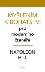 Myšlením k bohatství pro moderního čtenáře - Napoleon Hill - Úspěšný život Myšlením k bohatství pro moderního čtenáře