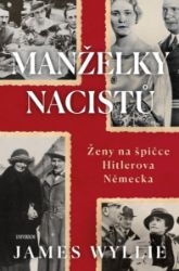 Manželky nacistů - Ženy na špičce Hitlerova Německa Manželky nacistů - Ženy na špičce Hitlerova Německa