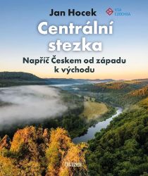 Centrální stezka – Napříč Českem od západu k východu - Jan Hocek - Cestopisy Česká republika Centrální stezka – Napříč Českem od západu k východu