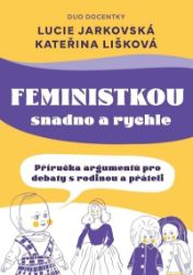 Feministkou snadno a rychle - Kateřina Lišková,Lucie Jarkovská - Motivační knihy Feministkou snadno a rychle
