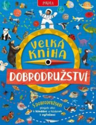 Velká kniha dobrodružství - Camilla De la Bédoyére - Hry a aktivity pro děti Velká kniha dobrodružství