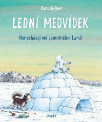 Lední medvídek. Nenechávej mě samotného, Larsi! - Hans de Beer - Dobrodružné knihy pro děti Nenechávej mě samotného, Larsi!