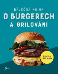 Báječná kniha o burgerech a grilování - Brigitte Lotz,Sabine Durdel-Hoffmann,Elke Eßmann - Maso, grilování, steaky Báječná kniha o burgerech a grilování