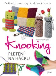 Knooking – pletení na háčku. Základní postupy krok za krokem - Veronika Hugová - Ruční práce Knooking – pletení na háčku. Základní postupy krok za krokem