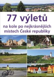 77 výletů na kole po nejkrásnějších místech České republiky 77 výletů na kole po nejkrásnějších místech České republiky