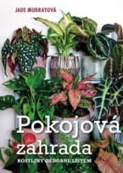 Pokojová zahrada - Jade Murray - Zahrada a pěstitelství Pokojová zahrada