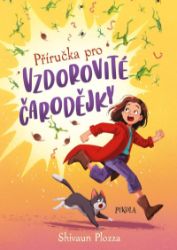 Příručka pro vzdorovité čarodějky - Shivaun Plozza - Dobrodružné knihy pro děti Příručka pro vzdorovité čarodějky