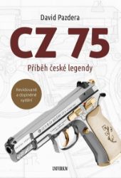 CZ 75 – Příběh české legendy - David Pazdera - Zbraně a válečná technika CZ 75 – Příběh české legendy