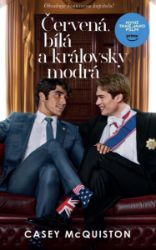 Červená, bílá a královsky modrá - Casey McQuiston - Young Adult Červená, bílá a královsky modrá