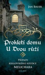 Prokletí domu U Dvou růží – Případy královského soudce Melichara Prokletí domu U Dvou růží – Případy královského soudce Melichara