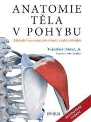Anatomie těla v pohybu - Základní kurz anatomie kostí, svalů a kloubů Anatomie těla v pohybu - Základní kurz anatomie kostí, svalů a kloubů