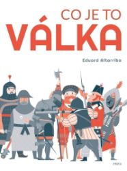 Co je to válka - Eduard Altarriba - Encyklopedie pro děti Co je to válka