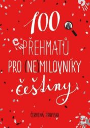 100 přehmatů pro (ne)milovníky češtiny - Červená propiska - Pravidla českého pravopisu 100 přehmatů pro (ne)milovníky češtiny
