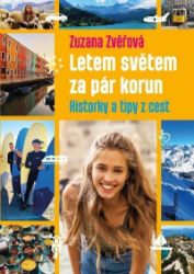 Letem světem za pár korun: Historky a tipy z cest - Zuzana Zvěřová - Cestopisy a reportáže Letem světem za pár korun: Historky a tipy z cest