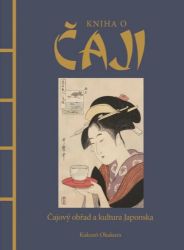 Kniha o čaji - Čajové obřady a kultura Japonska Kniha o čaji - Čajové obřady a kultura Japonska