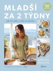 Mladší za 2 týdny - Gabriela Peacock - Zdravá výživa Mladší za 2 týdny