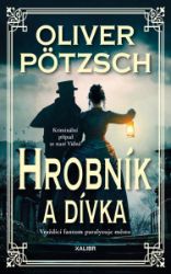 Hrobník a dívka - Oliver Pötzsch - Světové detektivky Hrobník a dívka
