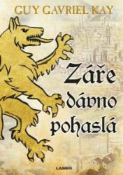 Záře dávno pohaslá - Guy Gavriel Kay - Fantasy Záře dávno pohaslá