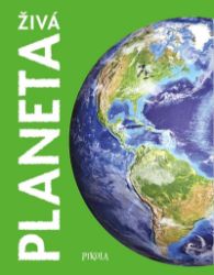 Živá planeta - John Farndon,Steve Parker,Camilla De la Bédoyére - Encyklopedie pro děti rostlin a nerostů Naše planeta