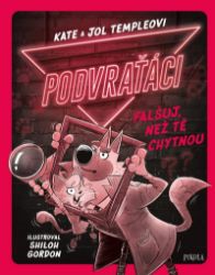 Podvraťáci: Falšuj, než tě chytnou - Kate Temple,Jol Temple - Dobrodružné knihy pro děti Podvraťáci: Falšuj, než tě chytnou