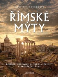 Římské mýty: Bohové, hrdinové, zloduši a legendy starověkého Říma - Martin J. Dougherty - Středověk a novověk Římské mýty: Bohové, hrdinové, zloduši a legendy starověkého Říma
