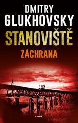 Stanoviště: Záchrana - Dmitry Glukhovsky - Sci-fi Stanoviště: Záchrana