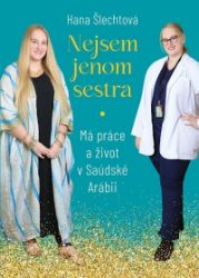 Nejsem jenom sestra: Má práce a život v Saúdské Arábii Nejsem jenom sestra: Má práce a život v Saúdské Arábii