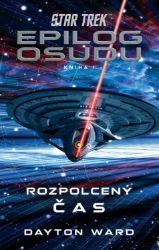 Star Trek: Epilog osudu - Kniha I - Rozpolcený čas - Dayton Ward - Sci-fi Star Trek: Epilog osudu 1/3