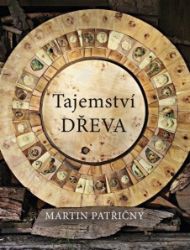 Tajemství dřeva - Martin Patřičný - Životní prostředí a ekologie Tajemství dřeva