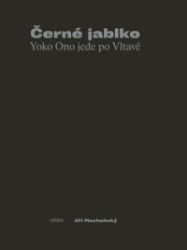 Černé jablko - Yoko Ono jede po Vltavě - Jiří Machalický - Úvahy, eseje, fejetony Černé jablko - Yoko Ono jede po Vltavě