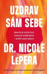Uzdrav sám sebe - Zbavte se zlozvyků, zahojte staré rány + buďte sami sebou Uzdrav sám sebe - Zbavte se zlozvyků, zahojte staré rány + buďte sami sebou