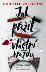 Jak přežít vlastní vraždu - Danielle Valentine - Young Adult Jak přežít vlastní vraždu