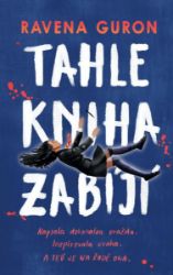 Tahle kniha zabíjí - Ravena Guron - Young Adult Tahle kniha zabíjí