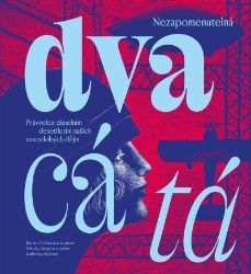 Nezapomenutelná dvacátá - Průvodce zásadním desetiletím našich novodobých dějin Nezapomenutelná dvacátá - Průvodce zásadním desetiletím našich novodobých dějin