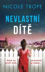 Nevlastní dítě - Nicole Trope - Thrillery Nevlastní dítě