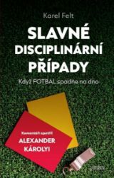 Slavné disciplinární případy - Když fotbal spadne na dno - Karel Felt - Sportovci Slavné disciplinární případy - Když fotbal spadne na dno