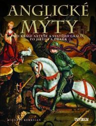 Anglické mýty - Od krále Artuše a svatého grálu po Jiřího a draka Anglické mýty - Od krále Artuše a svatého grálu po Jiřího a draka