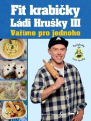 Fit krabičky Ládi Hrušky III - Vaříme pro jednoho - Ladislav Hruška - Zdravá výživa Fit krabičky Ládi Hrušky III - Vaříme pro jednoho