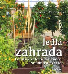 Jedlá zahrada - Čerstvá zelenina i ovoce snadno a rychle - Benedict Vanheems - Životní prostředí a ekologie Jedlá zahrada